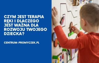 Czym jest terapia ręki i dlaczego jest ważna dla rozwoju Twojego dziecka