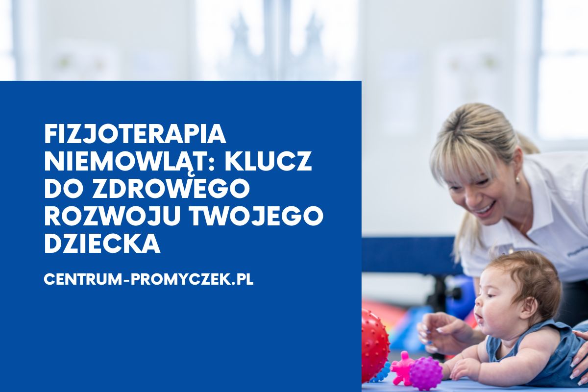 Fizjoterapia niemowląt Klucz do zdrowego rozwoju Twojego dziecka andrychów kęty wadowice oświęcim