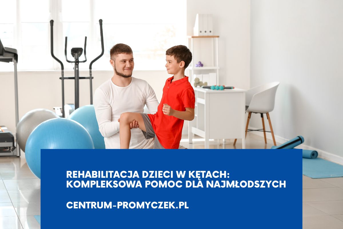 Rehabilitacja dzieci w Kętach – kompleksowa pomoc dla najmłodszych